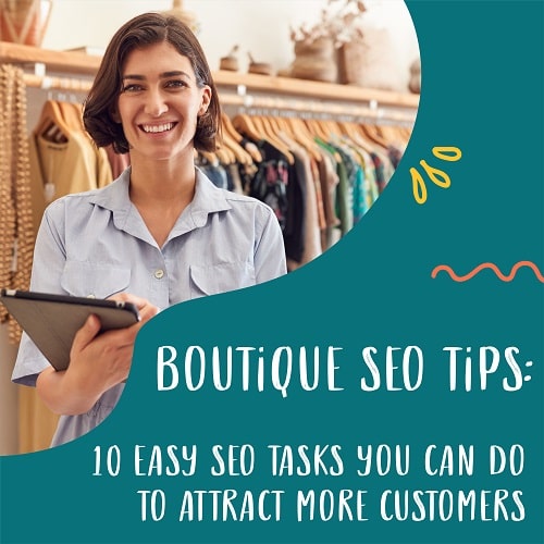 Boutique SEO Tips – 10 Easy SEO Tasks You Can Do